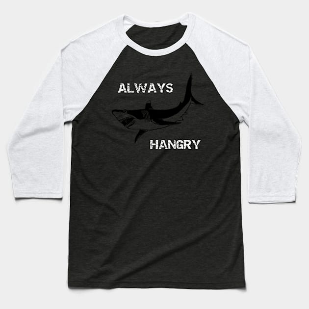 Always Hangry Shark Baseball T-Shirt by DANPUBLIC